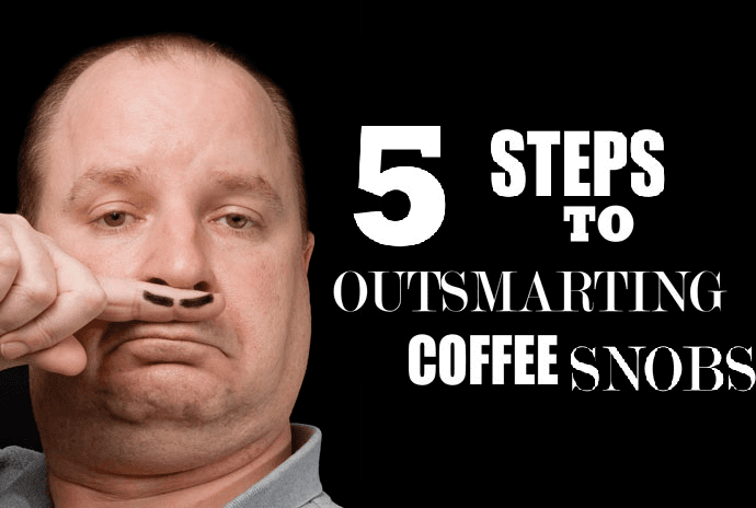 5 Steps to Outsmarting Coffee Snobs